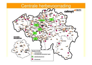 Centrale herbevoorrading

                                               DC
                                              Spar
                             DCAlvocol




               DC Bio-
               Planet




                         DC’s
                         Halle



             DC
             Ghi




               DC
              Pom




         Situatie 18/12/09
            = colruytwinkel
            = colruytwinkel binnenkort open

            = distributiecentrum

9           = leverancier
 
