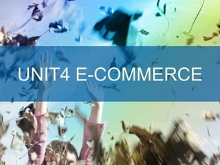UNIT4 E-COMMERCE



     E-commerce vooruitgedacht   24 | 05 | 2012
 