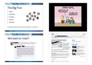 The Big Five
•   Hyves

•   Facebook

•   Linkedin

•   Twitter

•   YouTube


(En nog een heleboel anderen waaronder Google+ en nu ook So.cl)


                                                                  21




Wie leest er mee?




                                                                  23
 