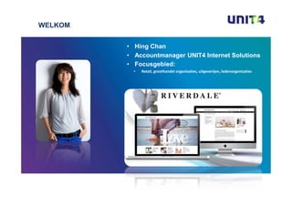 WELKOM


         • Hing Chan
         • Accountmanager UNIT4 Internet Solutions
         • Focusgebied:
           •   Retail, groothandel organisaties, uitgeverijen, ledenorganisaties
 
