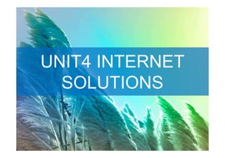 UNIT4 INTERNET
  SOLUTIONS
 