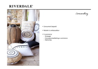 Samenvatting




▪ Consument bepaalt

▪ Retailer is ambassadeur

▪ E-commerce
  - Strategie
  - Conceptontwikkeling e-commerce
  - Oplossing
 