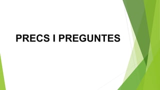 PRECS I PREGUNTES
 