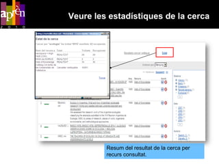 Veure les estadístiques de la cerca




         Resum del resultat de la cerca per
         recurs consultat.
 