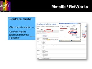Metalib / RefWorks

Registre per registre


-Obrir format complet
-Guardar registre
seleccionant format
“Refworks”
 
