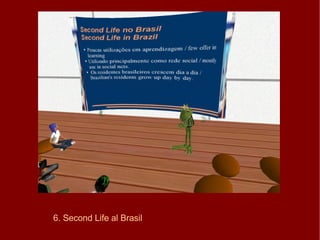 6. Second Life al Brasil 