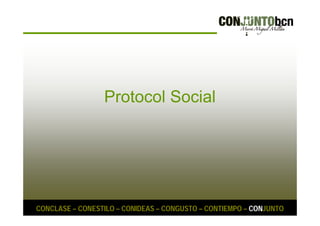 Protocol Social 
CONCLASE – CONESTILO – CONIDEAS – CONGUSTO – CONTIEMPO – CONJUNTO 
 