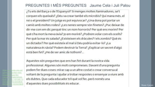 Roser Canals
PREGUNTES I MÉS PREGUNTES Jaume Cela i Juli Palou
https://criatures.ara.cat/
opinio/Preguntes-mes-
preguntes-que-fan-
infants_0_1946205369.
html?_ga=2.1151345.13
55234981.1523033830-
666392639.1523033828
 