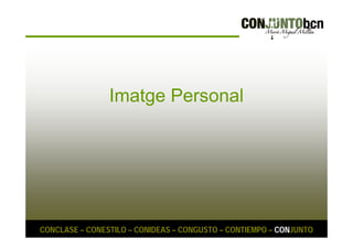 Imatge Personal 
CONCLASE – CONESTILO – CONIDEAS – CONGUSTO – CONTIEMPO – CONJUNTO 
 