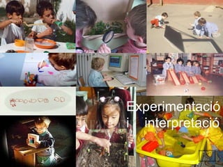 Experimentació i  interpretació 