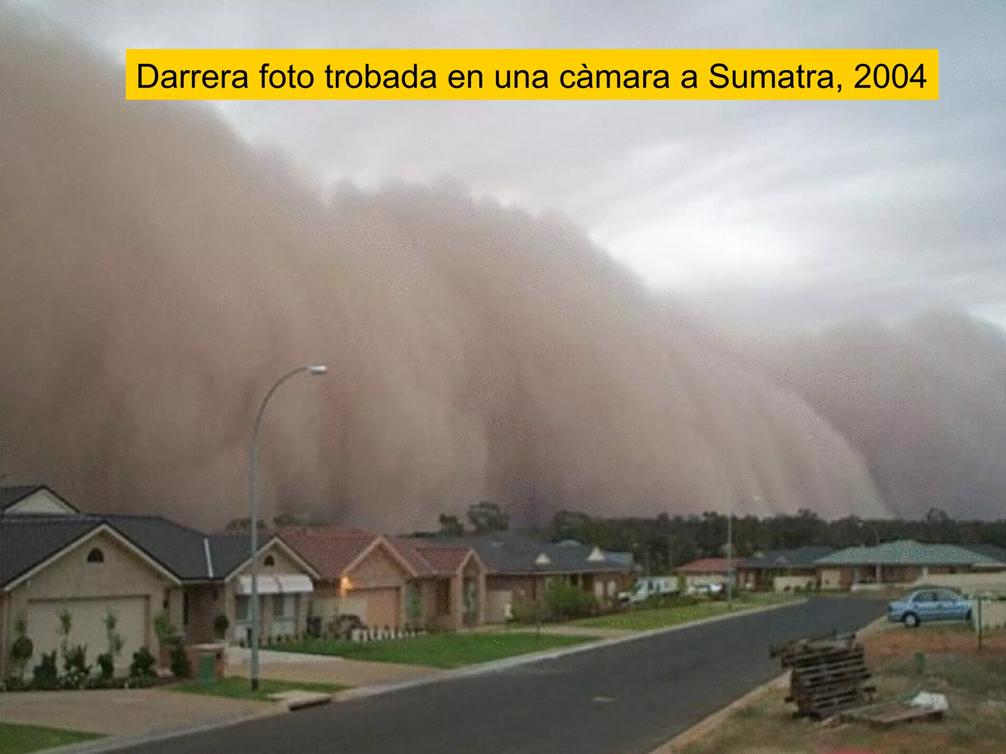 Cal generar situacions d’ensenyament i aprenentatge Darrera foto trobada en una càmara a Sumatra, 2004 