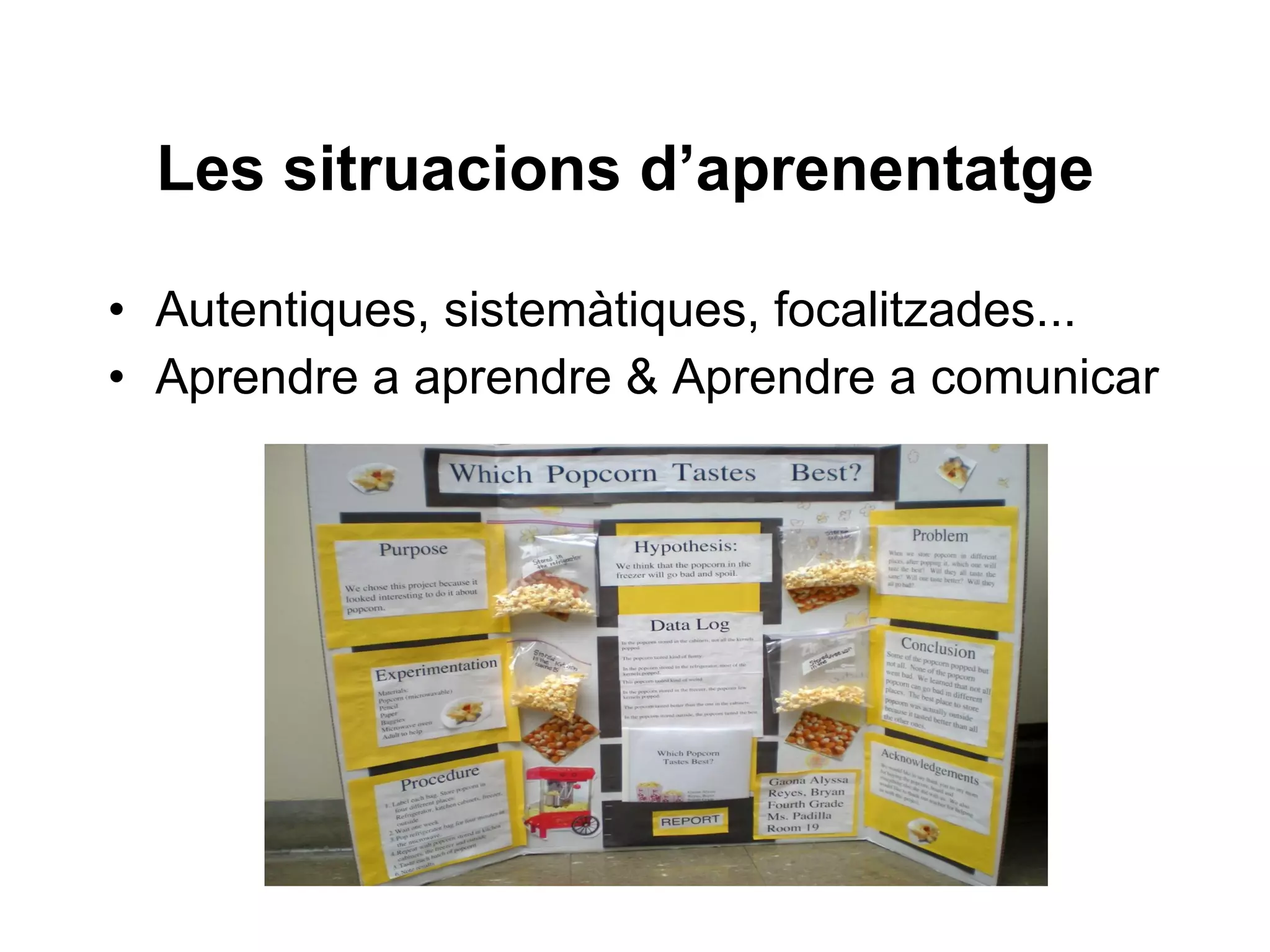Les sitruacions d’aprenentatge   Autentiques, sistemàtiques, focalitzades... Aprendre a aprendre & Aprendre a comunicar 