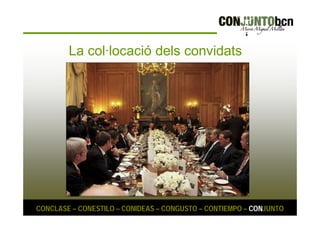 La col·locació dels convidats 
CONCLASE – CONESTILO – CONIDEAS – CONGUSTO – CONTIEMPO – CONJUNTO 
 