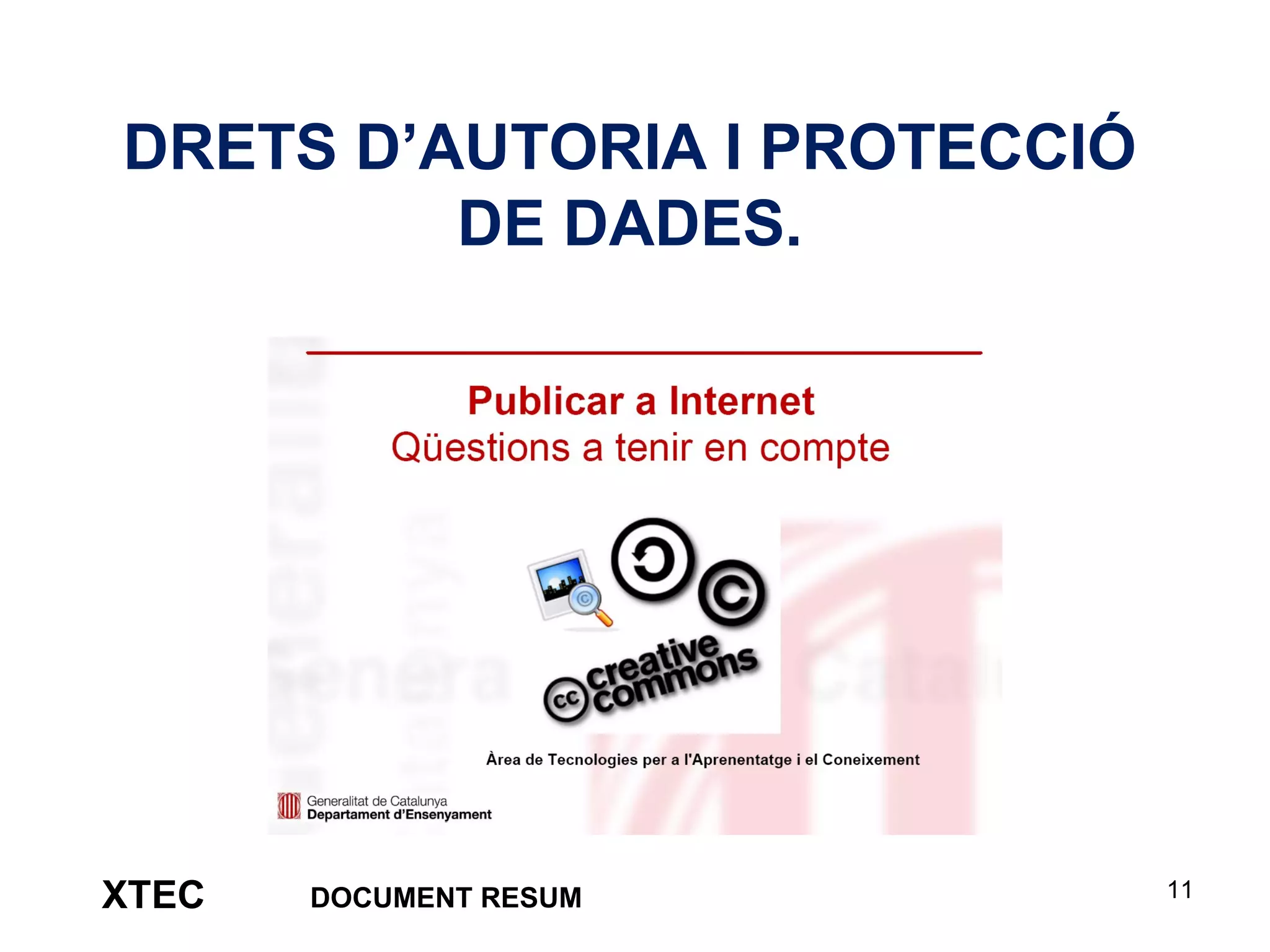 11
DRETS D’AUTORIA I PROTECCIÓ
DE DADES.
XTEC DOCUMENT RESUM
 