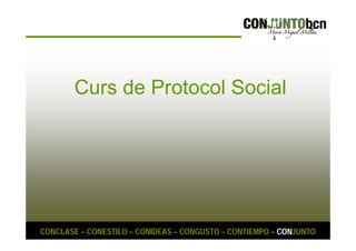 Curs de Protocol Social 
CONCLASE – CONESTILO – CONIDEAS – CONGUSTO – CONTIEMPO – CONJUNTO 
 