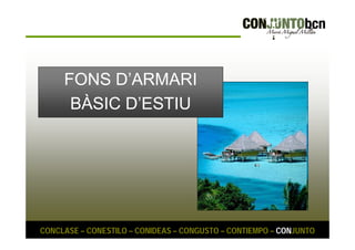 FONS D’ARMARI 
BÀSIC D’ESTIU 
CONCLASE – CONESTILO – CONIDEAS – CONGUSTO – CONTIEMPO – CONJUNTO 
 