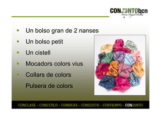  Un bolso gran de 2 nanses 
 Un bolso petit 
 Un cistell 
 Mocadors colors vius 
 Collars de colors 
 Pulsera de colors 
CONCLASE – CONESTILO – CONIDEAS – CONGUSTO – CONTIEMPO – CONJUNTO 
 