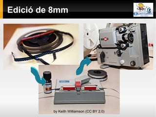 Edició de 8mm by Keith Williamson (CC BY 2.0) 