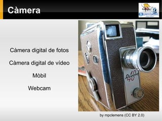 Càmera Càmera digital de fotos Càmera digital de vídeo Mòbil Webcam by mpclemens (CC BY 2.0) 