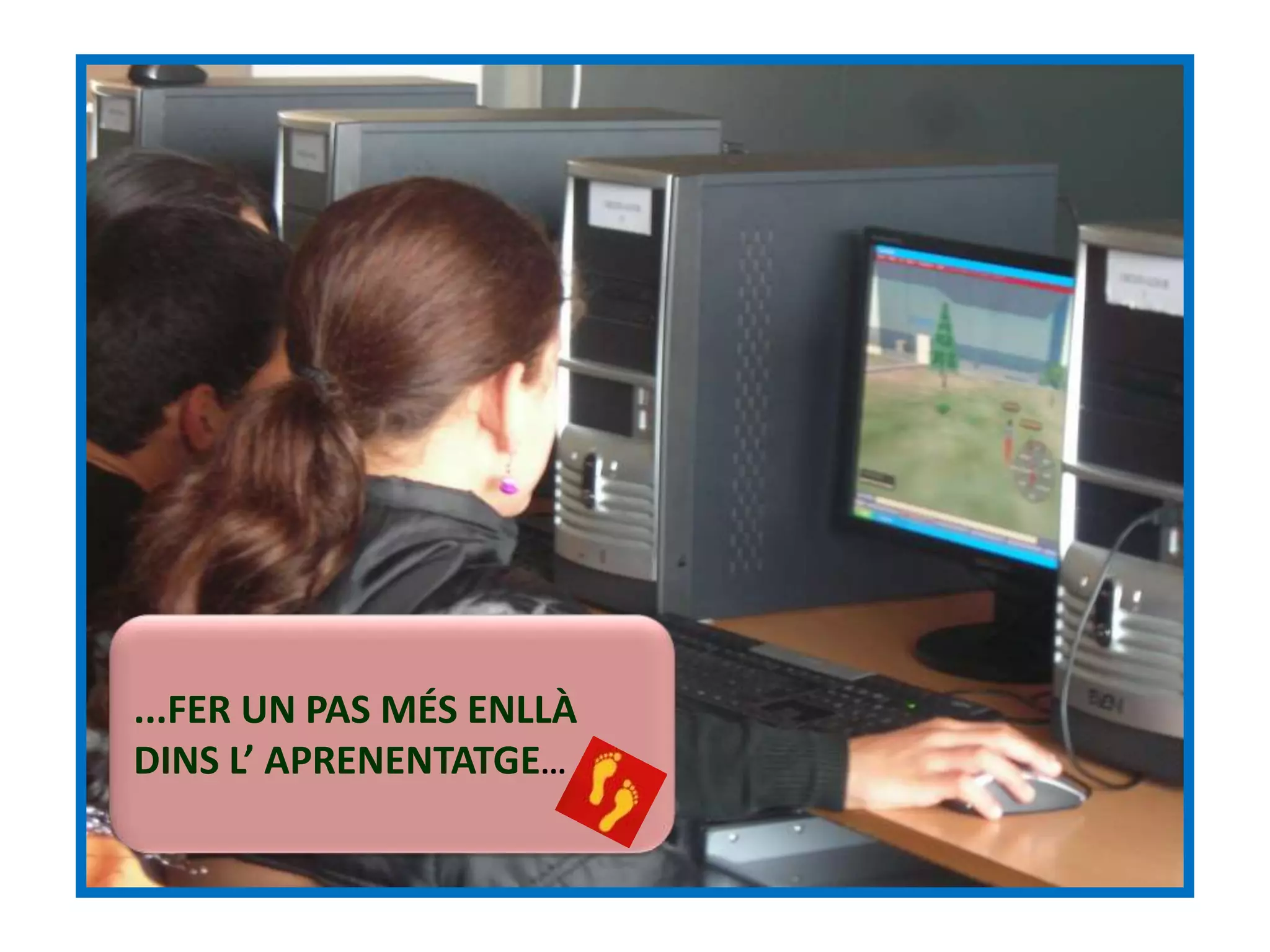 ...FER UN PAS MÉS ENLLÀ
DINS L’ APRENENTATGE...
 