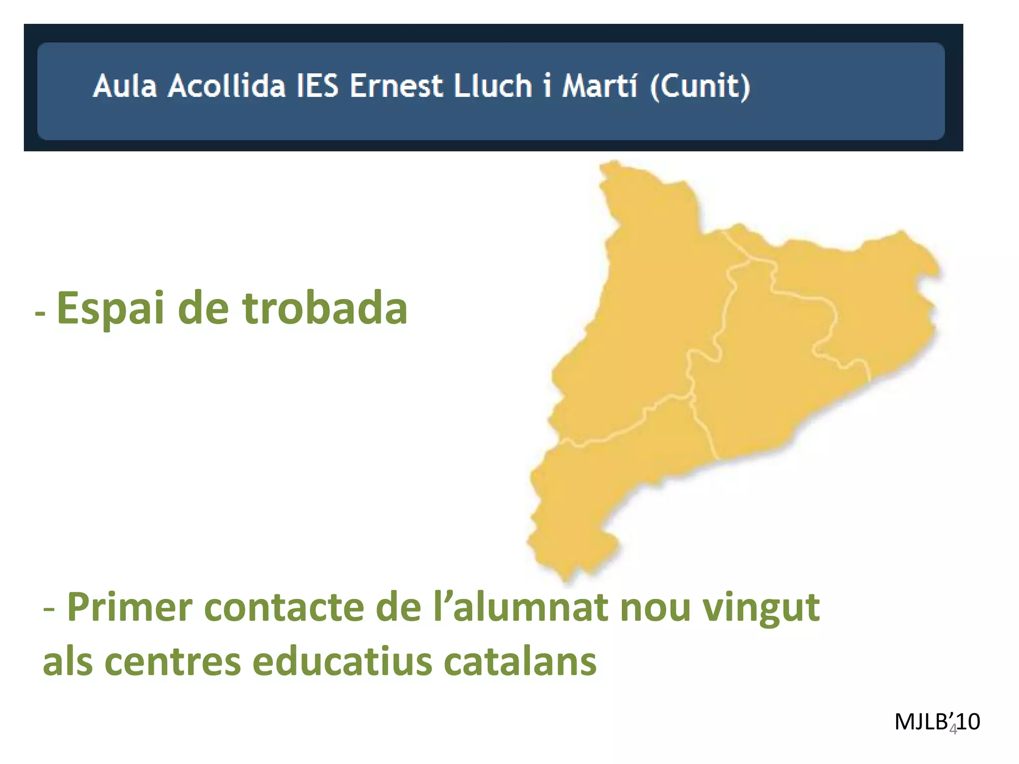 MJLB’10
- Espai de trobada
- Primer contacte de l’alumnat nou vingut
als centres educatius catalans
4
 