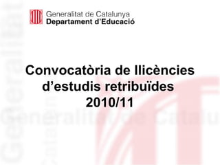 Convocatòria de llicències d’estudis retribuïdes  2010/11 