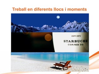 Treball en diferents llocs i moments
 