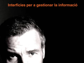 Interfícies per a gestionar la informació
 