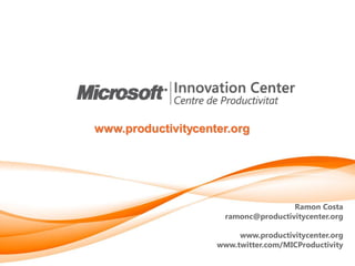 www.productivitycenter.org




                                      Ramon Costa
                      ramonc@productivitycenter.org

                         www.productivitycenter.org
                    www.twitter.com/MICProductivity
 