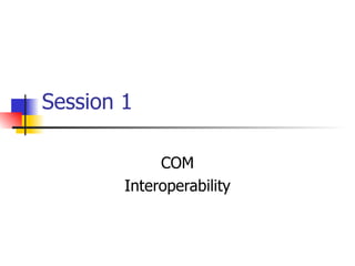 Session 1 COM Interoperability 