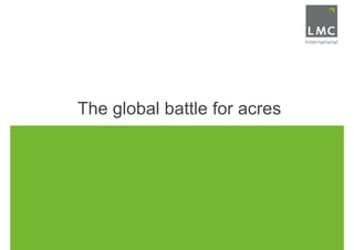 The global battle for acres
 