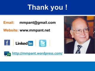 Thank you !
Email:   mmpant@gmail.com

Website: www.mmpant.net




    http://mmpant.wordpress.com/
 