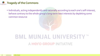 Tragedy of the Commons
• Individuals, acting independently and rationally according to each one's self-interest,
behave contrary to the whole group's long-term best interests by depleting some
common resource
18 22/02/2020 Add a footer
 