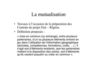 1.1. La création d’un dynamique régional en matière d’information géographique : organisation et mutualisation