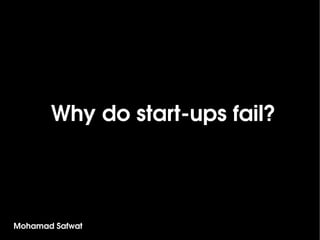 Why do start­ups fail?



Mohamad Safwat
 