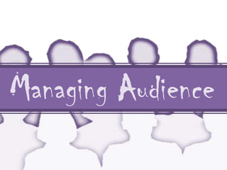 Managing Audience
 