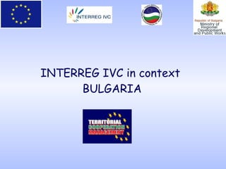 INTERREG IVC in context  BULGARIA 