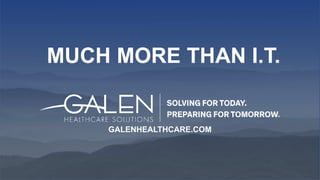 MUCH MORE THAN I.T.
GALENHEALTHCARE.COM
 