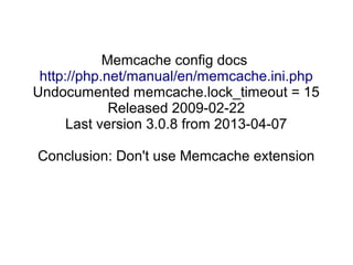 Memcache config docs
http://php.net/manual/en/memcache.ini.php
Undocumented memcache.lock_timeout = 15
Released 2009-02-22
Last version 3.0.8 from 2013-04-07
Conclusion: Don't use Memcache extension
 