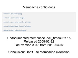 Undocumented memcache.lock_timeout = 15
Released 2009-02-22
Last version 3.0.8 from 2013-04-07
Conclusion: Don't use Memcache extension
Memcache config docs
 