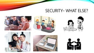SECURITY- WHAT ELSE?
 