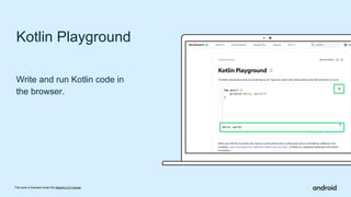 This work is licensed under the Apache 2.0 License
Kotlin Playground
Write and run Kotlin code in
the browser.
 