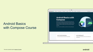 This work is licensed under the Apache 2.0 License
Android Basics
with Compose Course
 