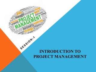 INTRODUCTION TO
PROJECT MANAGEMENT
 