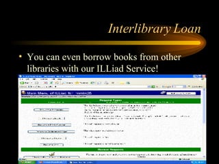 Interlibrary Loan You can even borrow books from other libraries with our ILLiad Service! 