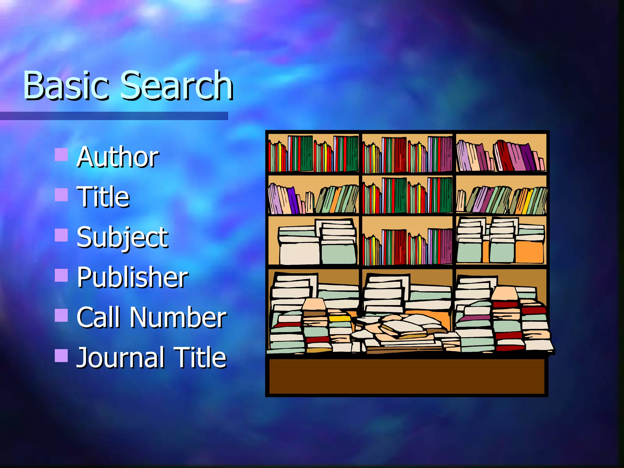 Basic Search Author Title Subject Publisher Call Number Journal Title 