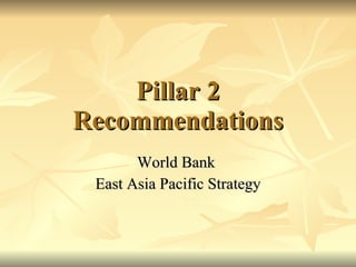 Pillar 2 Recommendations World Bank  East Asia Pacific Strategy 