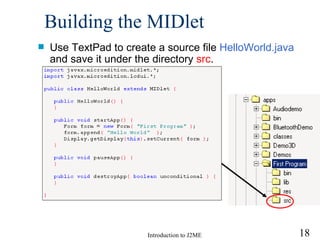 Building the MIDlet Use TextPad to create a  source  file  HelloWorld.java  and save it under the directory  src . 