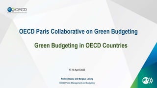 OECD Paris Collaborative on Green Budgeting
17-18 April 2023
Andrew Blazey and Margaux Lelong
OECD Public Management and Budgeting
Green Budgeting in OECD Countries
 