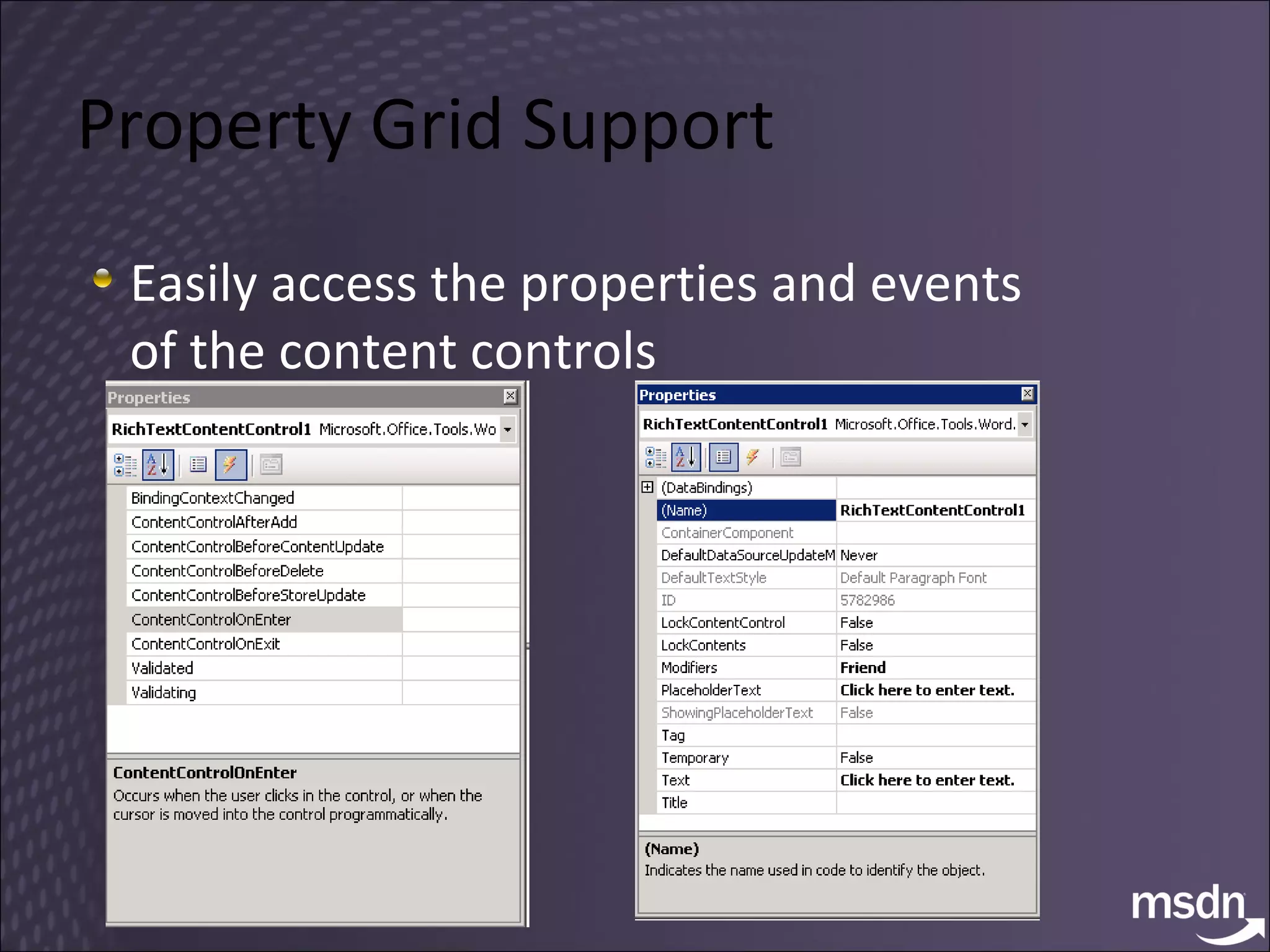 Property Grid Support Easily access the properties and events  of the content controls 